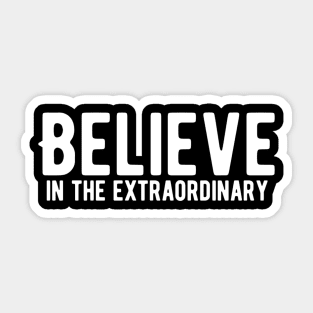 Believe in the extraordinary Sticker